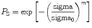 
$$ {P_{\rm {S}}} = \exp \left[ { - {{\left( {\frac{\rm sigma }{{{\rm sigma_0}}}} \right)}^m}} \right] $$
