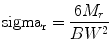 
$$ {\rm sigma_r} = \frac{{6{M_r}}}{{B{W^2}}} $$
