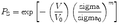 
$$ {P_{\rm {S}}} = \exp \left[ { - \left( {\frac{V}{{{V_0}}}} \right){{\left( {\frac{\rm sigma }{{{\rm sigma_0}}}} \right)}^m}} \right] $$
