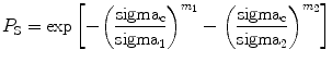 
$$ {P_{\rm {S}}} = \exp \left[ { - {{\left( {\frac{{{\rm sigma_{\rm {c}}}}}{{{\rm sigma_1}}}} \right)}^{{{m_1}}}} - {{\left( {\frac{{{\rm sigma_{\rm {c}}}}}{{{\rm sigma_2}}}} \right)}^{{{m_2}}}}} \right] $$
