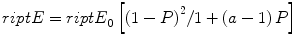 
$$ {{\sc ript E}} = {{{\sc ript E}}_0}\left[ {{{\left( {{1} - P} \right)}^{{2}}}/{1} + \left( {a - {1}} \right)P} \right] $$
