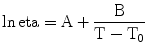 
$$ \ln \rm eta = A + \frac{B}{{T - {T_0}}} $$
