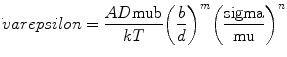 
$$ {\dot\rm varepsilon } = \frac{{AD\rm mu b}}{{kT}}{\left(
{\frac{b}{d}} \right)^m}{\left( {\frac{\rm sigma }{\rm mu }}
\right)^n} $$
