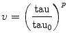 
$$ v = {\left( {\frac{\rm tau }{{{\rm tau_0}}}} \right)^p}
$$
