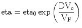 
$$ \rm eta = {\rm eta_0}\exp \left(
{\frac{{D{V_{\rm{c}}}}}{{{V_{\rm{F}}}}}} \right) $$
