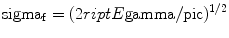 
$$ {\rm sigma_{\rm {f}}} = { }{({{2\sc riptE}}\rm gamma /\rm pi {{c}})^{{{1}/{2}}}} $$
