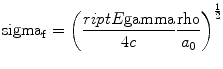 
$$ {\rm sigma_{\rm  {f}}} = {\left( {\frac{{{{\sc riptE}}\rm gamma }}{{4c}}\frac{\rm rho }{{{a_0}}}} \right)^{{ \frac{1}{2} }}} $$
