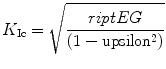 
$$ {K_{{\rm  Ic}}} = \sqrt {{\frac{{{{\sc riptE}}G}}{{(1 - {\rm upsilon^2})}}}} $$
