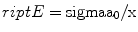 
$$ {{\sc riptE}} = { }\rm sigma {{{a}}_0}/{{x}} $$
