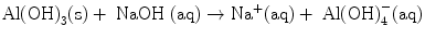 
$$ {\text{Al(OH}}{{)}_3{{({\rm{s}})}}} + {\text{ NaO}}{{\text{H}}\;{{({\rm{aq}})}}} \to {\text{Na}}^+{{{ ({\rm{aq}})}}} + {\text{ Al(OH}}{{)}^-_{{4}}}{{{({\rm{aq}})}}} $$
