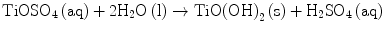 
$$ {\text{TiOS}}{{\text{O}}_{{4}}}\left( {\text{aq}} \right) + {2}{{\text{H}}_{{2}}}{\text{O}}\left( {\text{l}} \right) \to {\text{TiO}}{\left( {\text{OH}} \right)_{{2}}}\left( {\text{s}} \right) + {{\text{H}}_{{2}}}{\text{S}}{{\text{O}}_{{4}}}\left( {\text{aq}} \right) $$
