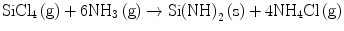 
$$ {\text{SiC}}{{\text{l}}_{{4}}}\left( {\text{g}} \right) + {\text{6N}}{{\text{H}}_{{3}}}\left( {\text{g}} \right) \to {\text{Si}}{\left( {\text{NH}} \right)_{{2}}}\left( {\text{s}} \right) + {\text{4N}}{{\text{H}}_{{4}}}{\text{Cl}}\left( {\text{g}} \right) $$
