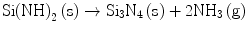 
$$ {\text{Si}}{\left( {\text{NH}} \right)_{{2}}}\left( {\text{s}} \right) \to {\text{S}}{{\text{i}}_{{3}}}{{\text{N}}_{{4}}}\left( {\text{s}} \right) + {\text{2N}}{{\text{H}}_{{3}}}\left( {\text{g}} \right) $$
