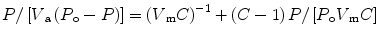 
$$ {{\rm}{P}}/\left[ {{{\rm}{V}}_{\rm{a}}}\left(
{{{\rm}{P}}_{\rm{o}}} - {\rm}{P} \right) \right] = {\left(
{{{\rm}{V}}_{\rm{m}}}{\rm}{C} \right)^{{ - {1}}}} + \left( {{{C}} -
{1}} \right){\rm}{P}/\left[
{{{\rm}{P}}_{\rm{o}}}{{\rm}{V}}_{\rm{m}}{\rm}{C} \right]
$$
