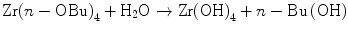 
$$ {\rm{Zr}}{\left( {n - {\rm{OBu}}} \right)_{{4}}} +
{{\rm{H}}_{{2}}}{\rm{O}} \to {\rm{Zr}}{\left( {\rm{OH}}
\right)_{{4}}} + n - {\rm{Bu}}\left( {\rm{OH}} \right) $$
