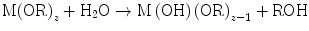 
$$ {\text{M}}{\left( {\text{OR}} \right)_{{z}}} + {{\text{H}}_{{2}}}{\text{O}} \to {\text{M}}\left( {\text{OH}} \right){\left( {\text{OR}} \right)_{{{{z}} - {1}}}} + {\text{ROH}} $$
