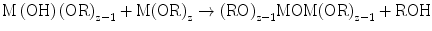 
$$ {\rm{M}}\left( {\rm{OH}} \right){\left( {\rm{OR}}
\right)_{{{\rm{z}} - {1}}}} + {\rm{M}}{\left( {\rm{OR}}
\right)_{\rm{z}}} \to {\left( {\rm{RO}} \right)_{{{\rm{z}} -
{1}}}}{\rm{MOM}}{\left( {\rm{OR}} \right)_{{{\rm{z}} - {1}}}} +
{\rm{ROH}} $$
