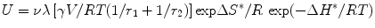 
$$ {{U}} = \nu \lambda \left[ {\gamma {{V}}/{{RT }}({1}/{{{r}}_{{1}}} + { 1}/{{{r}}_{{2}}})} \right]{ \exp }\Delta {{{S}}^{*}}/{{R}} \ {\rm exp} ( - \Delta {{{H}}^{*}}/{{RT}}) $$
