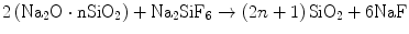 
$${2}\left( {{\text{N}}{{\text{a}}_{{2}}}{\text{O}}\cdot{\text {nSi}}{{\text{O}}_{{2}}}} \right) + {\text{N}}{{\text{a}}_{{2}}}{\text {Si}}{{\text{F}}_{{6}}} \to \left(
{{\text{2}}{n}} + {1} \right){\text {Si}}{{\text{O}}_{{2}}} + {\text{6NaF}} $$
