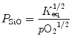 
$$ {P_{\rm {SiO}}} = \frac{{{K^{{1/2}}_{\rm {eq}}}}}{{p{{\text{O}}_2}^{{1/2}}}} $$
