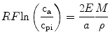 
$$ {{RF}}{ \ln }\left( {\frac{{{{\rm {c}}_{\rm {a}}}}}{{{{\rm {c}}_{\rm {pi}}}}}} \right) = \frac{{2E}}{a}\frac{M}{\rho } $$
