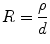 
$$ {R} = \frac{\rho }{{d}} $$
