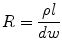 
$$ {R} = \frac{{\rho {{l}}}}{dw} $$
