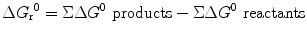 
$$ \Delta {G_{\rm{r}}}^0 = \Sigma \Delta {G^0}{\text{ products}} - \Sigma \Delta {G^0}{\text{ reactants}} $$
