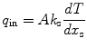 
$$ {q_{\rm{in}}} = A{k_{\rm{s}}}\frac{{{{d}}T}}{{{{d}}{x_{\rm{s}}}}} $$
