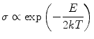 
$$ \sigma \propto { \exp }\left( { - \frac{{E}}{{2kT}}} \right) $$
