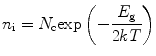 
$$ {{{n}}_{\rm{i}}} = {{{N}}_{\rm{c}}}{ \exp }\left( { - \frac{{{{{E}}_{\rm{g}}}}}{{2{{kT}}}}} \right) $$
