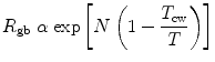 
$$ {{{R}}_{\rm{gb}}}\;{\alpha}\; {\exp}\left[{N}\left({1}-\frac {T_{\rm cw}}{T}\right)\right] $$
