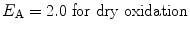 
$$ E_{\rm A} =\rm 2.0\ for\ dry\ oxidation $$
