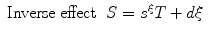 
$$ \begin{array}{lll} {{\text{Inverse}}\;{\text{effect}}} & {{{S}} =
{{{s}}^{\rm\xi }}{{T}} + {{d}}\rm\xi } \\\end{array} $$
