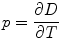 
$$ {{p}} = \frac{{\partial {{D}}}}{{\partial {{T}}}} $$
