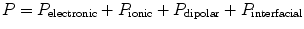 
$$ {{P}} = {{{P}}_{\rm{electronic}}} + {{{P}}_{\rm{ionic}}} + {{{P}}_{\rm{dipolar}}} + {{{P}}_{\rm{interfacial}}} $$
