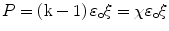 
$$ {{P}} = \left( {\rm\rm {k} - {1}}
\right){\varepsilon_{\rm{o}}}\rm {\xi} = \chi
{\varepsilon_{\rm{o}}}\rm {\xi} $$
