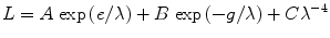 
$$ L = A{\ \exp }\left( {e/\lambda } \right) + B{\ \exp }\left( { - g/\lambda } \right) + C{\lambda^{{ - {4}}}} $$
