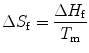 
$$ \Delta {S_{\rm{f}}} = \frac{{\Delta {H_{\rm{f}}}}}{{{T_{\rm{m}}}}} $$
