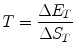 
$$ T = \frac{{\Delta {E_T}}}{{\Delta {S_T}}} $$
