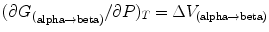 
$$ {(\partial {G_{(}}_{{\rm alpha \to \rm beta )}}/\partial
P)_T} = \Delta {V_{{(\rm alpha \to \rm beta )}}} $$
