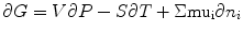 
$$ \partial G = V\partial P - S\partial T + \Sigma {\rm
mu_i}\partial {n_i} $$
