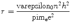 
$$ r{\ =\ }\frac{{{\rm varepsilon_0}{n^{{2}}}{h^{{2}}}{
}}}{{\rm pi {m_{\rm{e}}}{e^{{2}}}}} $$
