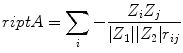 
$$ {\sc riptA} = \sum\limits_i { - \frac{{{Z_i}{Z_j}}}{{|{Z_1}||{Z_2}|{r_{{ij}}}}}} $$
