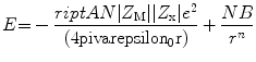 
$$ E{ = } - \frac{{\sc riptA N{|}{Z_{\rm{M}}}{|
|}{Z_{\rm{x}}}{|}{e^{{2}}}}}{{{(4}\rm pi {\rm
varepsilon_{{0}}}r{)}}} + \frac{{NB}}{{{r^n}}} $$
