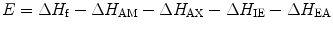 
$$ E = \Delta {H_{\rm{f}}} - \Delta {H_{\rm{AM}}} - \Delta {H_{\rm{AX}}} - \Delta {H_{\rm{IE}}} - \Delta {H_{\rm{EA}}} $$
