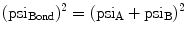 
$$ {({\rm psi_{{\rm Bond}}})^2} = {({\rm psi_{\rm{A}}} + {\rm psi_{\rm{B}}})^2} $$
