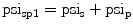 
$$ {\rm psi_{\rm{sp1}}} = {\rm psi_{\rm{s}}} + {\rm psi_{\rm{p}}} $$
