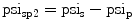 
$$ {\rm psi_{\rm{sp2}}} = {\rm psi_{\rm{s}}} - {\rm psi_{\rm{p}}} $$
