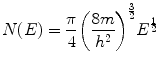 
$$ N(E) = \frac{\pi }{4}{\left( {\frac{{8m}}{{{h^2}}}} \right)^{{ \frac{3}{2} }}}{E^{{ \frac{1}{2} }}} $$
